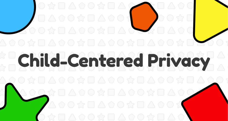 Child-Centered Privacy